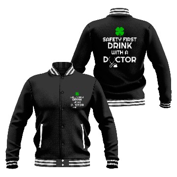 Discover Safety First Drink With A Doctor Saint Patricks Day St Patty Baseball Tees Baseball Jackets