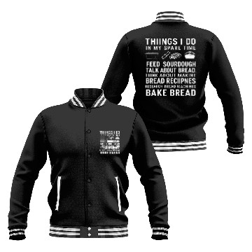 Discover Things I Do In My Spare Time Sourdough Baker Bread Lover T 1 Baseball Jackets