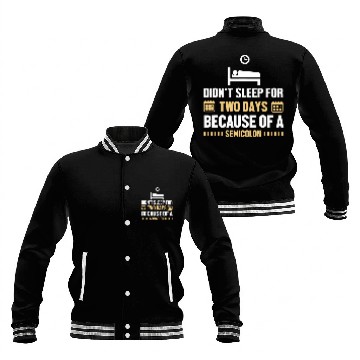 Discover Didnt Sleep For Two Days Because Of A Semicolon Programmer Baseball Jackets