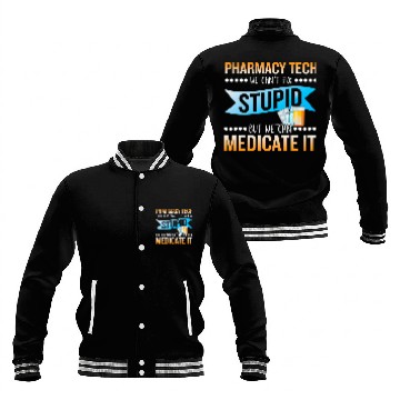Discover Pharmarcy techs medicate stupid technician pharmacist Baseball Jackets