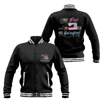 Discover I Drive Fast And Barefoot For Sewing Lover Baseball Jackets