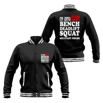 Discover Im Into BDSM Bench Squat Deadlift Military Press13 Baseball Jackets