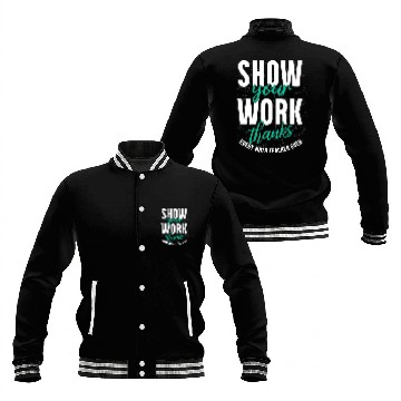Discover Shwo your work, thanks, Math Teacher, Math Baseball Jackets