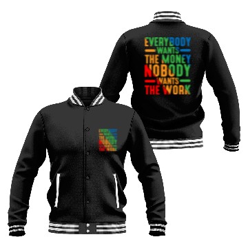 Discover Everybody Wants The Money Nobody Wants The Work 9 Baseball Jackets