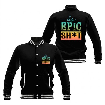 Discover Funny sayings - DO EPIC SHIT Baseball Jackets