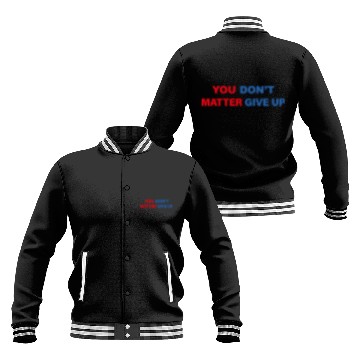 Discover You Matter Don't Give Up - You Dont Matter Give Up Baseball Jackets