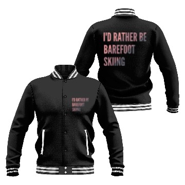 Discover I d Rather Be Barefoot Skiing Water Skiing Lover Baseball Jackets