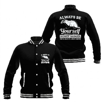 Discover Always Be Yourself Unless You Can Be A Honey Badge Baseball Jackets