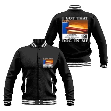 Discover I Got That Dog In Me Funny Hot Dogs Baseball Jackets