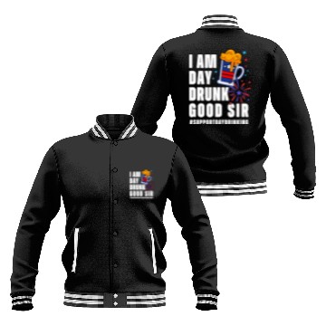Discover I Am Day Drunk Good Sir 4th Of July Baseball Jackets
