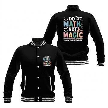 Discover Do Math Not Magic Math Teacher Show Your Work Baseball Jackets