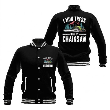 Discover I Hug Trees With My Chainsaw for a Forest worker Baseball Jackets