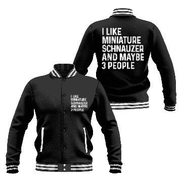 Discover I Like Miniature Schnauzer And Maybe 3 People Dog Baseball Jackets