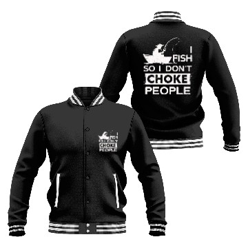 Discover I Fish So I Dont Choke People Funny Sayings Baseball Jackets