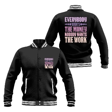 Discover Everybody Wants The Money Nobody Wants The Work 6 Baseball Jackets