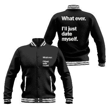 Discover What Ever I Ll Just Date Myself Anti Valentine Baseball Jackets