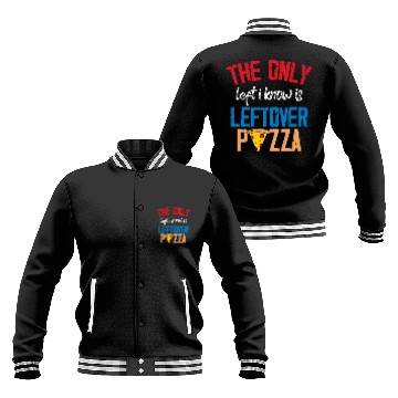 Discover The Only Left I Know Is Leftover Pizza Voting Baseball Jackets