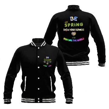 Discover BE LIKE SPRING, SHOW YOUR FLOWERS AND... Baseball Jackets