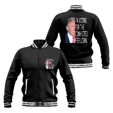 Discover I'm Voting For The Convicted Felon Funny Pro Trump Baseball Jackets