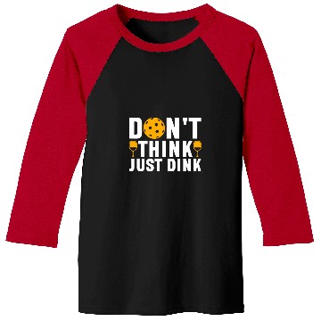 Discover Dont Think Just Dink Pickleball Player 1 Baseball Tees