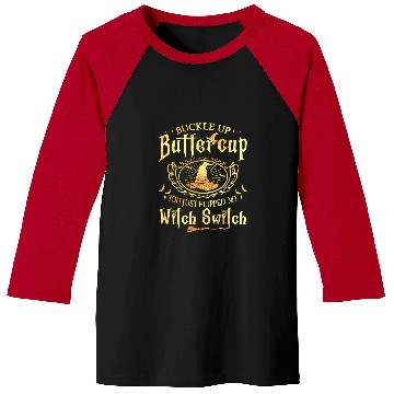 Discover Buckle Up Buttercup You Just Flipped My Witch Switch Funny238 Baseball Tees