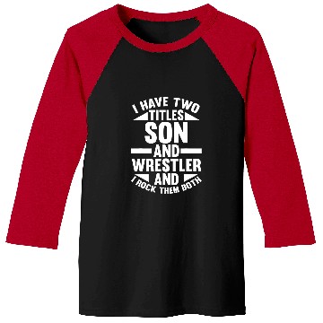 Discover I have two titles Son and Wrestler Baseball Tees