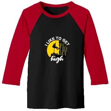 Discover Climbing Climber I Like To Get High Rock Climbing Climber Gift Idea Climb Baseball Tees