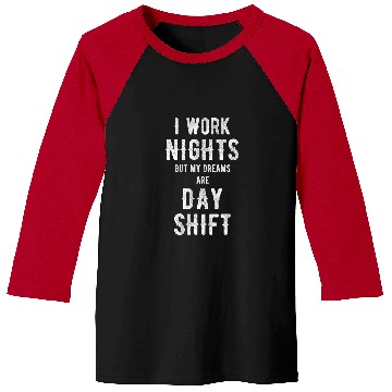 Discover I Work Nights But My Dreams Are Day shift Graveyard Worker Baseball Tees