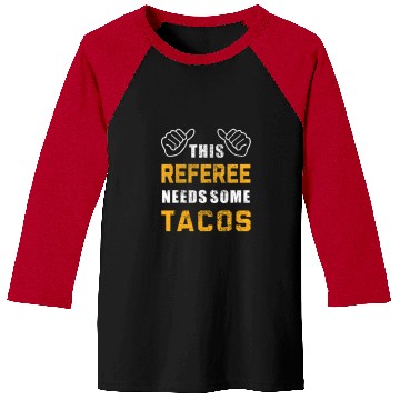 Discover Referee Needs Tacos Lover Refereeing Quotes Funny Referee Baseball Tees