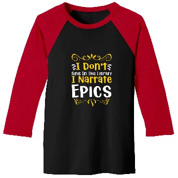 Discover I dont sing in the Library I narrate Epics Baseball Tees
