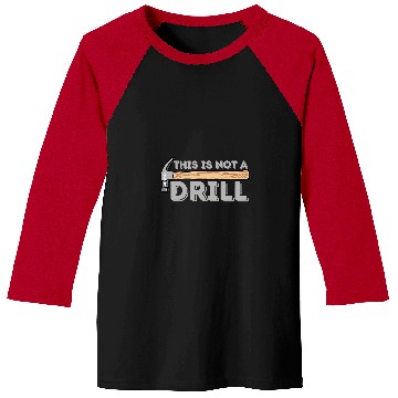 Discover Woodworking This Is Not A Drill Carpenter Woodworking Carpenter Baseball Tees