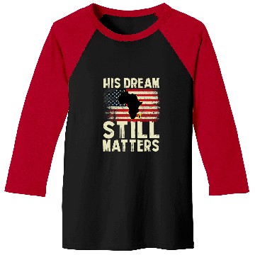 Discover Black History His Dream Still Matters Martin Luther King Day 1 Baseball Tees