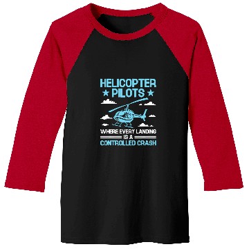 Discover Helicopter Pilots Where Every Landing Is A Controlled Crash Baseball Tees