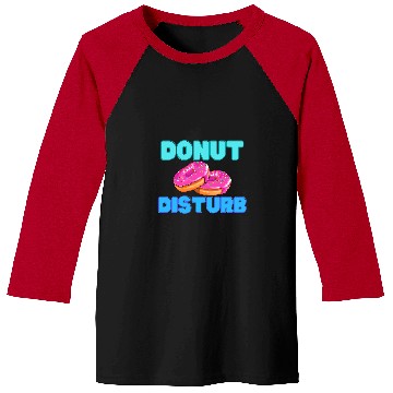 Discover DoNut Disturb Funny Do Not Disturb Baseball Tees