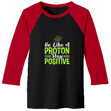 Discover Science Be Like A Proton Stay Positive Baseball Tees