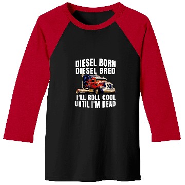 Discover Big Rig Trucker Truck Driver Diesel Born Diesel Bred Baseball Tees