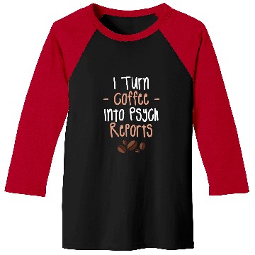 Discover I Turn Coffee Into Psych Reports Psychologist Psychologists Baseball Tees