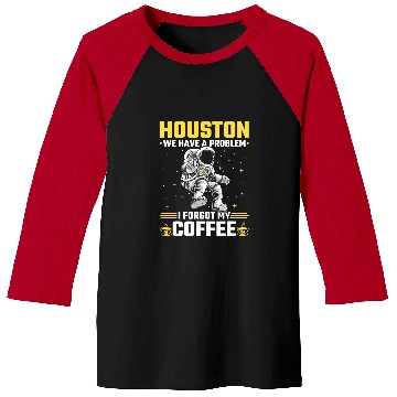 Discover Houston Outer Space Coffee We Have A Problem Astronau Baseball Tees