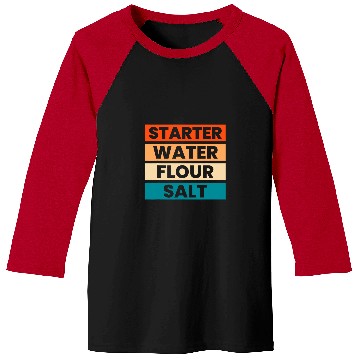 Discover Starter Water Flour Salt Sourdough Starter Baker Bread 1 Baseball Tees