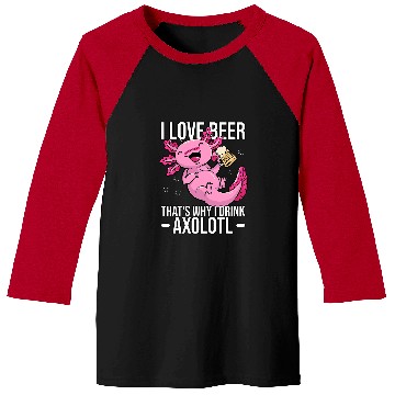 Discover Axolotls Pet Beer Axolotls Beer Axolotls Pun I love Beer Thats why I drink Axolotls 384 Baseball Tees