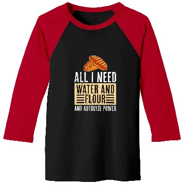 Discover Bread Baker All It Need is Water and Flour Baking Bread Baseball Tees