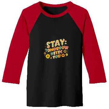 Discover suicides Prevention 988 Stay Tomorrow Needs You suicides Prevention Awareness 6 Baseball Tees