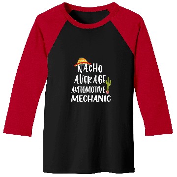 Discover Nacho Average Automotive Mechanic Baseball Tees