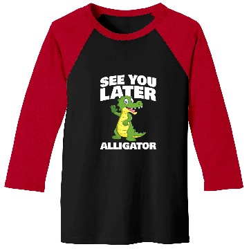 Discover Alligator Pet See you later Alligator for Alligator Fan Baseball Tees