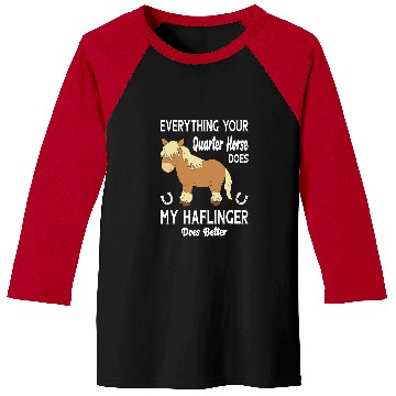 Discover Horse Pet Everything Your Quarter Horse Does My Haflinger Does Better Baseball Tees