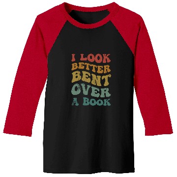 Discover Book Fun I Look Better Bent Over A Book Funny Saying Groovy Quote Baseball Tees