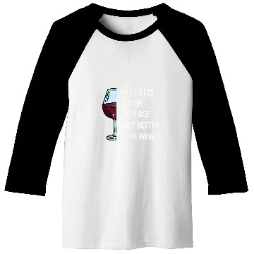 Discover Wines Fun Gets Better With Age I Get Better With Wines 3 Baseball Tees