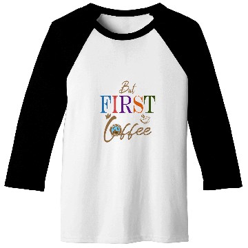 Discover Coffee Fun But First Coffee Funny Coffee Lover 1 Baseball Tees