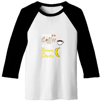 Discover Coffee Fun Half Coffee Half Banana Lover Baseball Tees