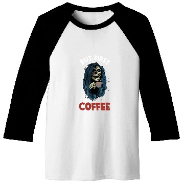 Discover Coffee Fun But First Coffee Grim Reaper Baseball Tees